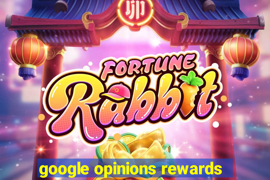 google opinions rewards